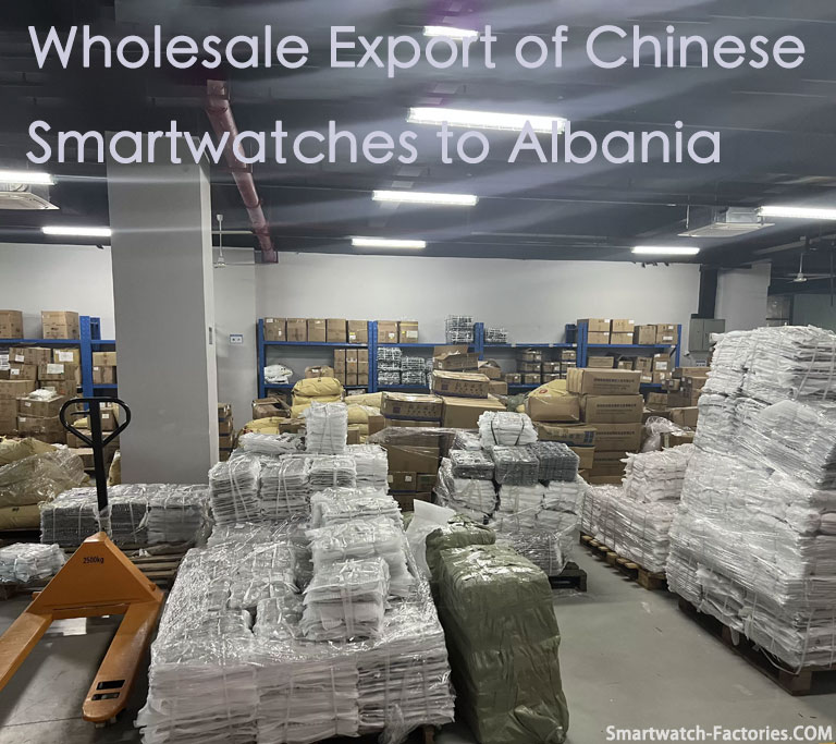Wholesale Export of Chinese Smartwatches to Albania
